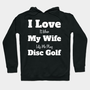 i love it when my wife lets me play disc golf Hoodie